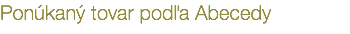 Ponúkaný tovar podľa Abecedy